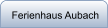 Ferienhaus Aubach
