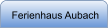 Ferienhaus Aubach